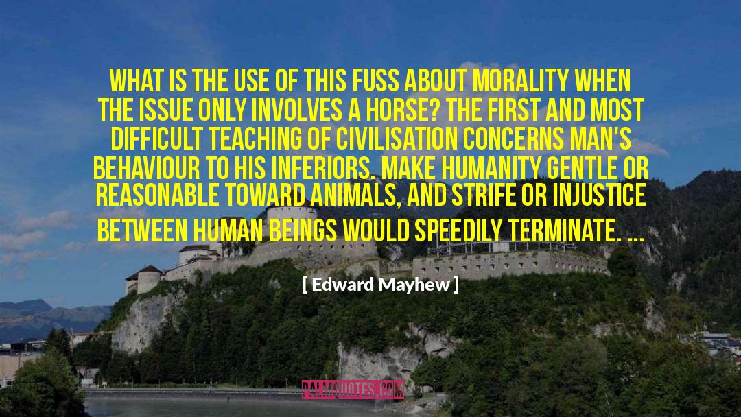 Edward Mayhew Quotes: What is the use of