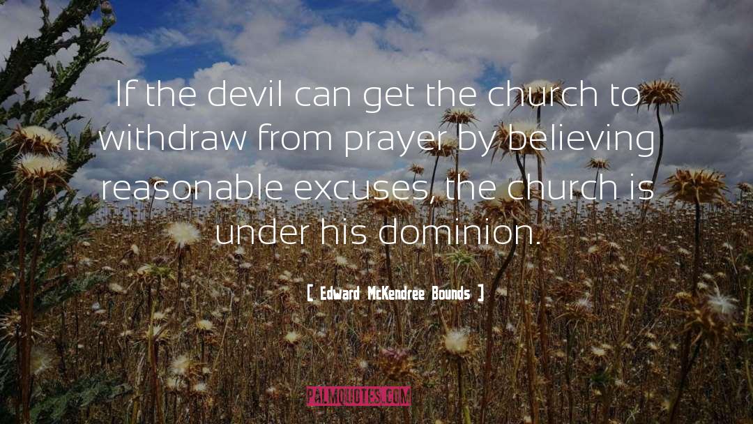 Edward McKendree Bounds Quotes: If the devil can get