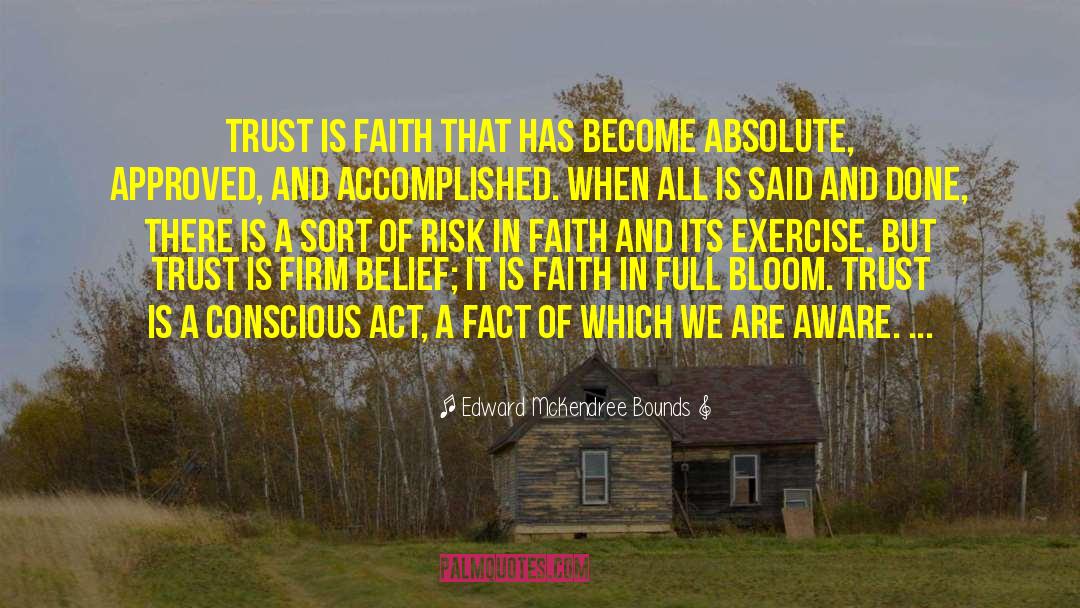 Edward McKendree Bounds Quotes: Trust is faith that has