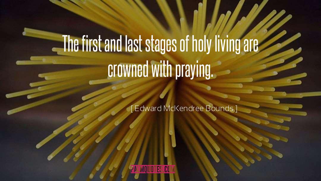 Edward McKendree Bounds Quotes: The first and last stages