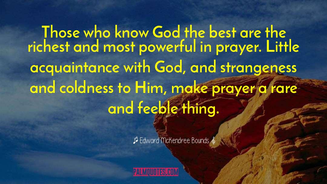 Edward McKendree Bounds Quotes: Those who know God the