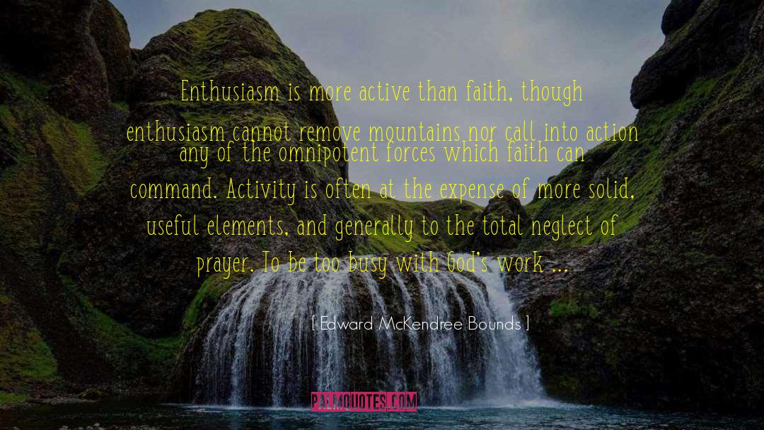 Edward McKendree Bounds Quotes: Enthusiasm is more active than