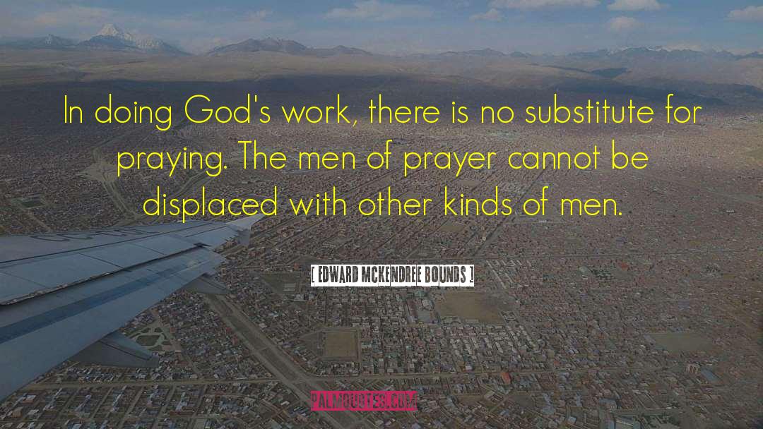Edward McKendree Bounds Quotes: In doing God's work, there