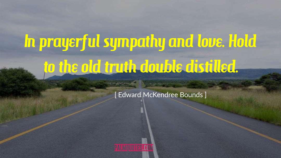 Edward McKendree Bounds Quotes: In prayerful sympathy and love.