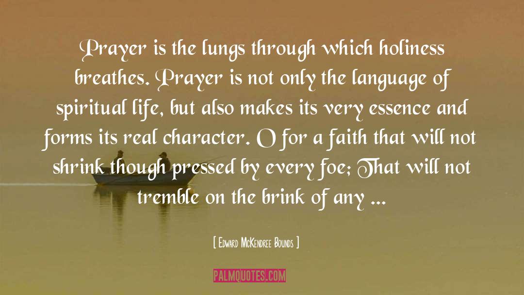 Edward McKendree Bounds Quotes: Prayer is the lungs through