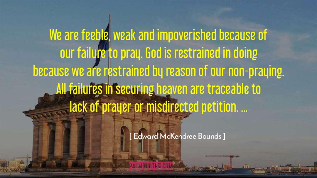 Edward McKendree Bounds Quotes: We are feeble, weak and