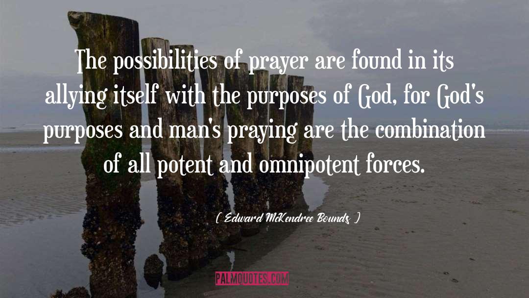 Edward McKendree Bounds Quotes: The possibilities of prayer are