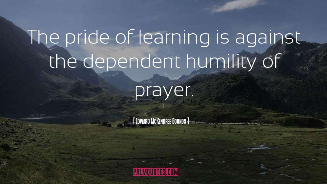 Edward McKendree Bounds Quotes: The pride of learning is