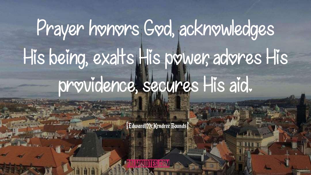 Edward McKendree Bounds Quotes: Prayer honors God, acknowledges His