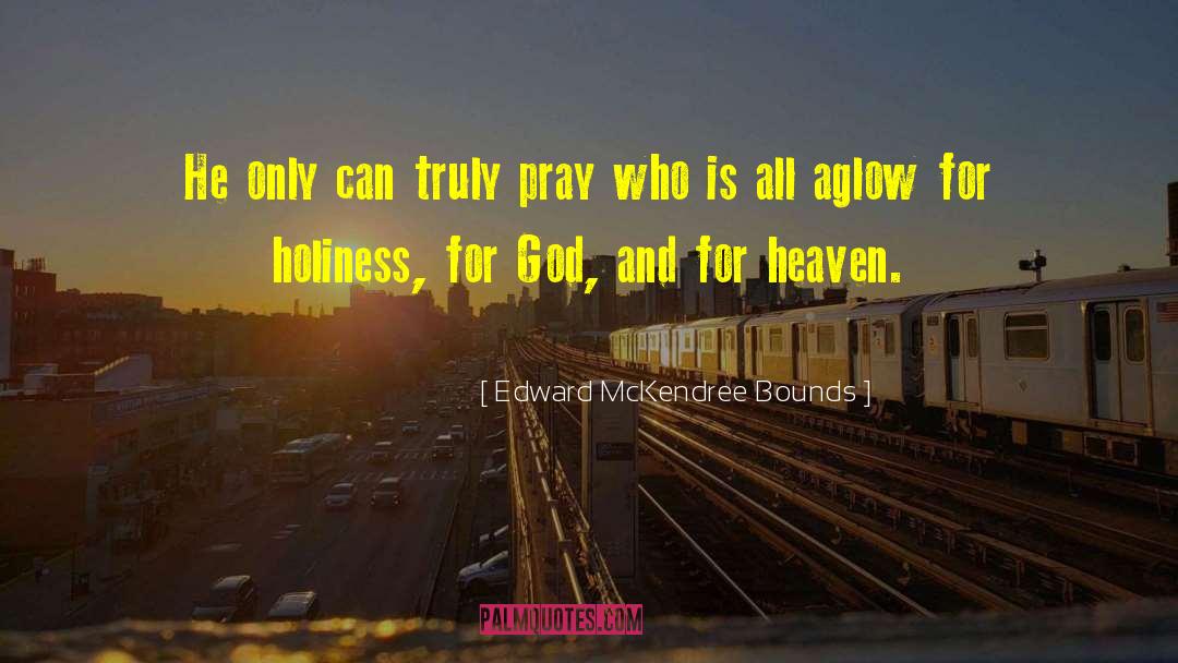 Edward McKendree Bounds Quotes: He only can truly pray