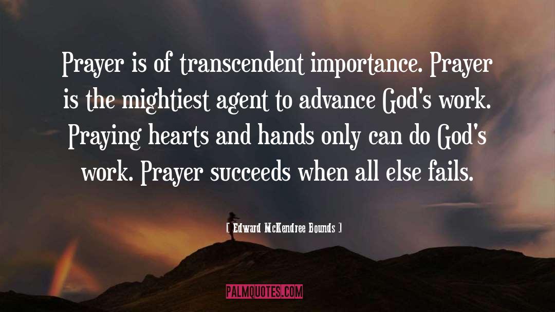Edward McKendree Bounds Quotes: Prayer is of transcendent importance.