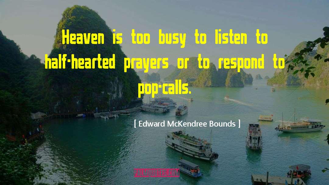 Edward McKendree Bounds Quotes: Heaven is too busy to