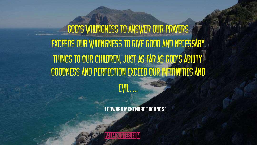 Edward McKendree Bounds Quotes: God's willingness to answer our