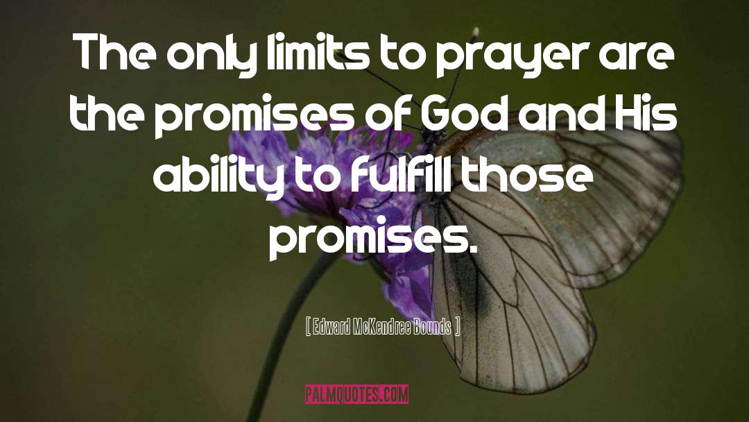 Edward McKendree Bounds Quotes: The only limits to prayer