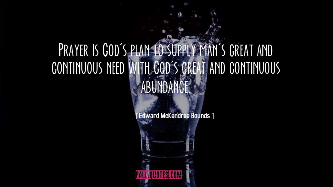 Edward McKendree Bounds Quotes: Prayer is God's plan to