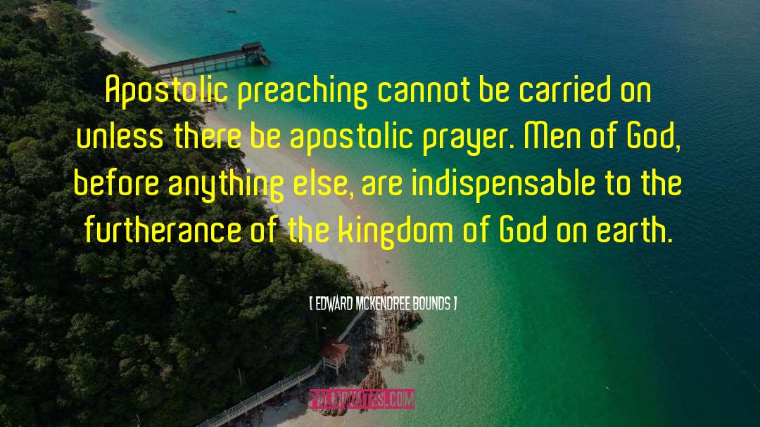 Edward McKendree Bounds Quotes: Apostolic preaching cannot be carried