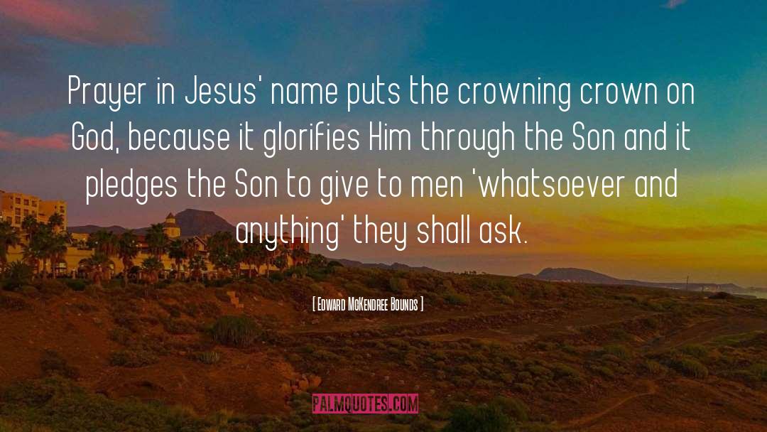 Edward McKendree Bounds Quotes: Prayer in Jesus' name puts