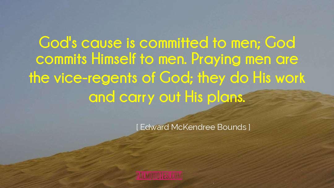Edward McKendree Bounds Quotes: God's cause is committed to