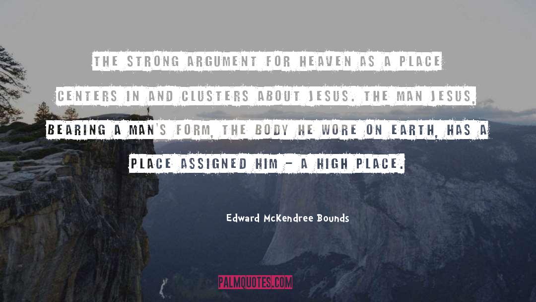 Edward McKendree Bounds Quotes: The strong argument for Heaven