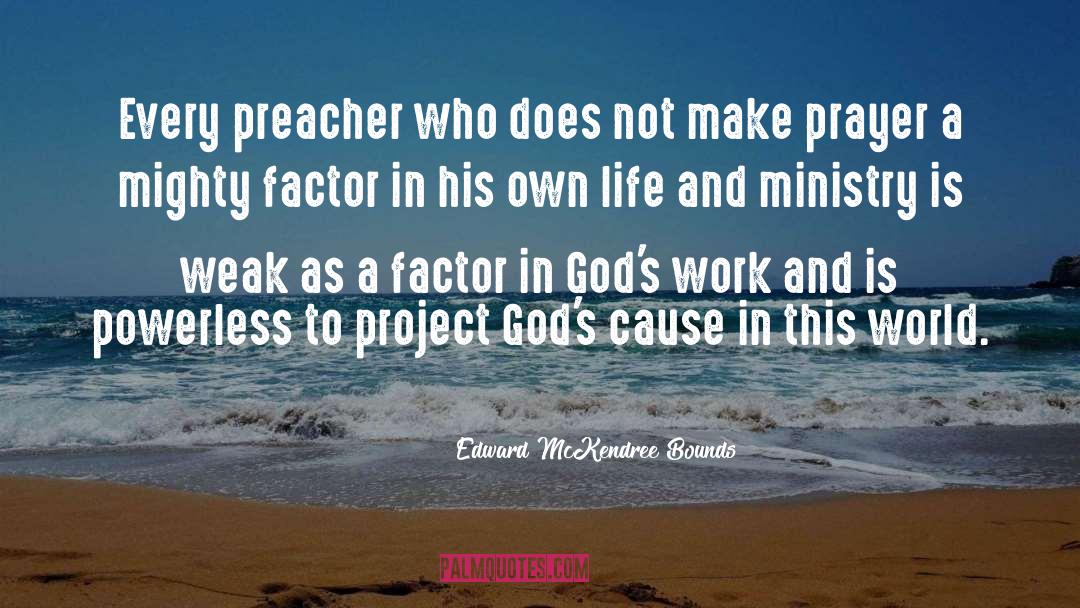 Edward McKendree Bounds Quotes: Every preacher who does not