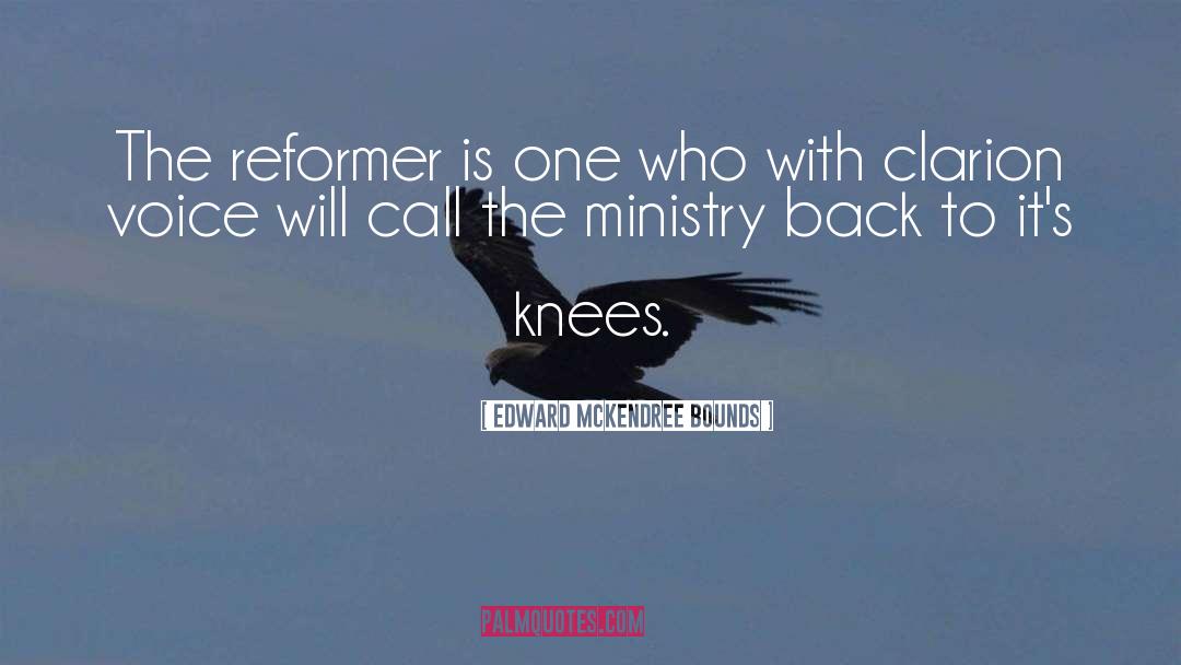 Edward McKendree Bounds Quotes: The reformer is one who