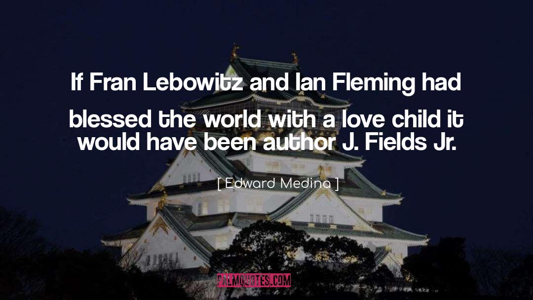 Edward Medina Quotes: If Fran Lebowitz and Ian