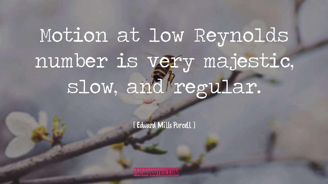 Edward Mills Purcell Quotes: Motion at low Reynolds number