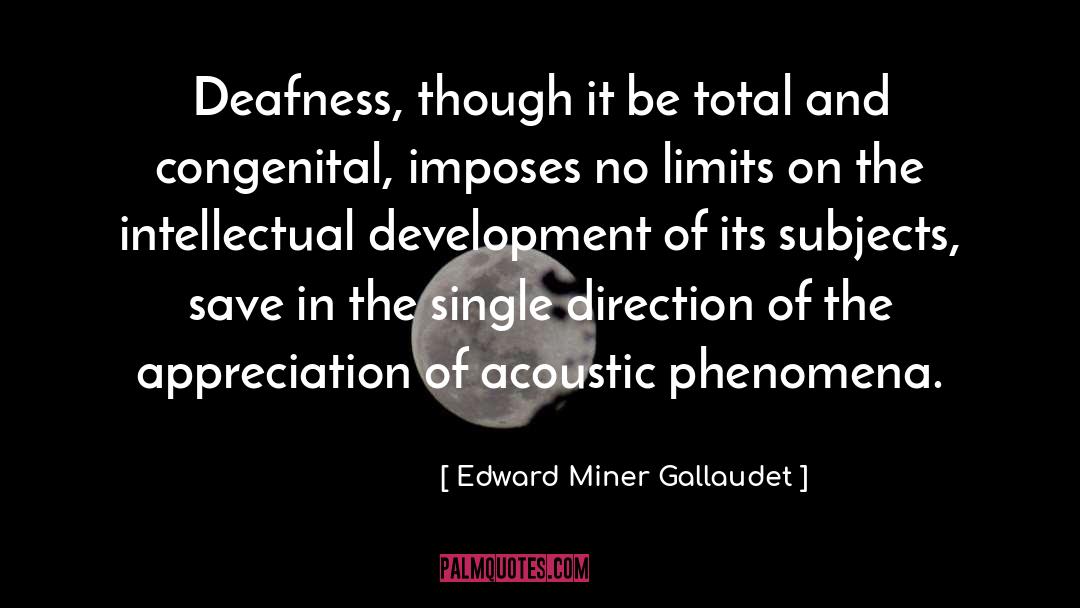 Edward Miner Gallaudet Quotes: Deafness, though it be total