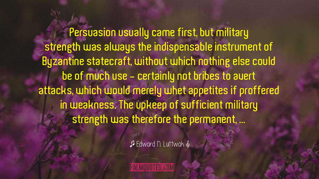 Edward N. Luttwak Quotes: Persuasion usually came first, but