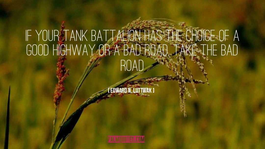 Edward N. Luttwak Quotes: If your tank battalion has