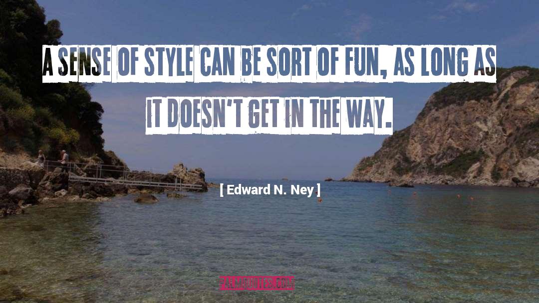 Edward N. Ney Quotes: A sense of style can
