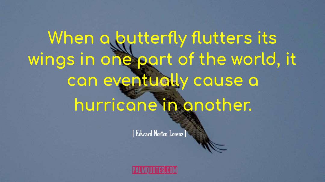 Edward Norton Lorenz Quotes: When a butterfly flutters its