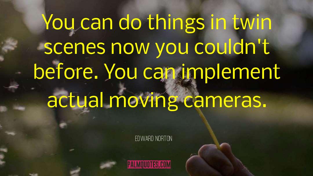 Edward Norton Quotes: You can do things in