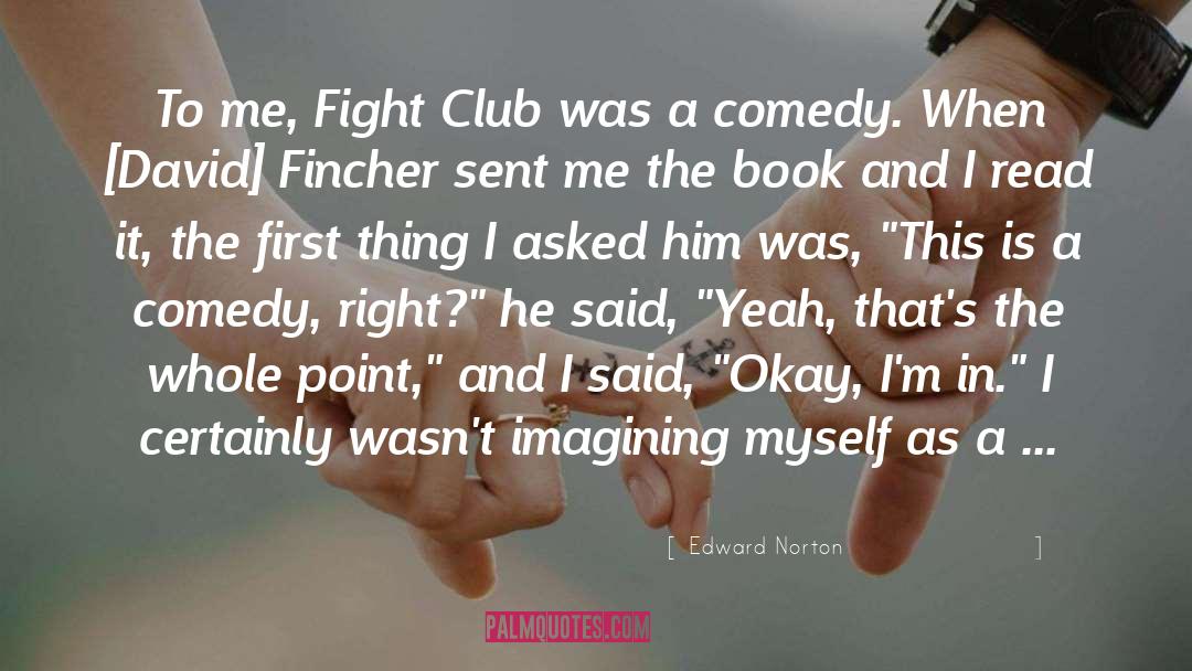 Edward Norton Quotes: To me, Fight Club was