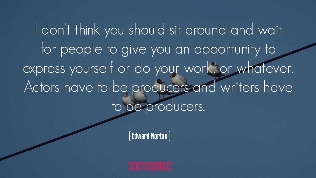 Edward Norton Quotes: I don't think you should