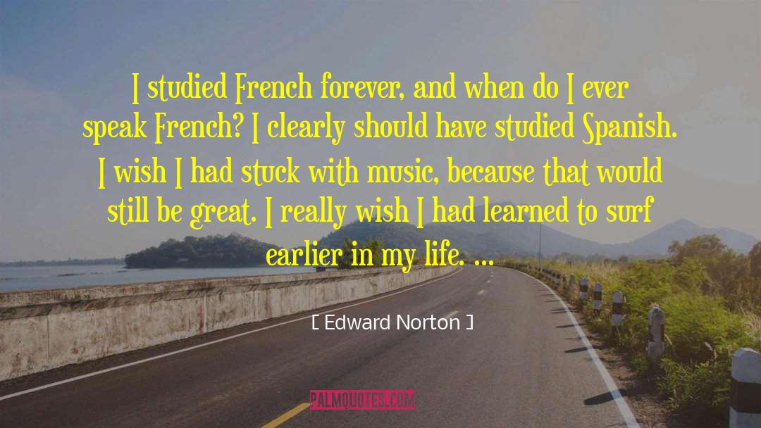 Edward Norton Quotes: I studied French forever, and