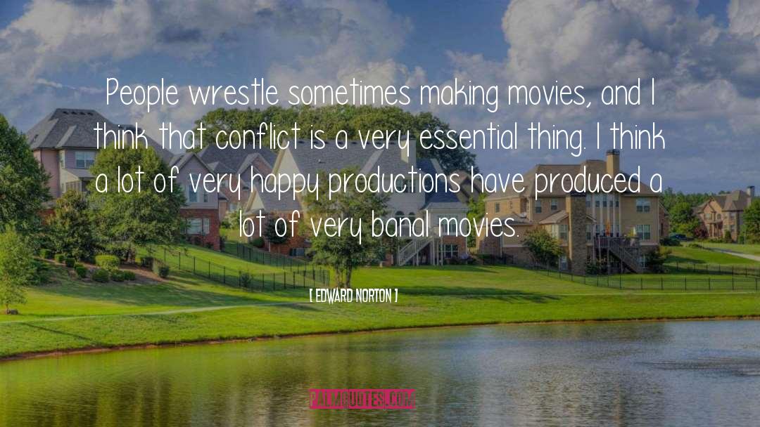 Edward Norton Quotes: People wrestle sometimes making movies,