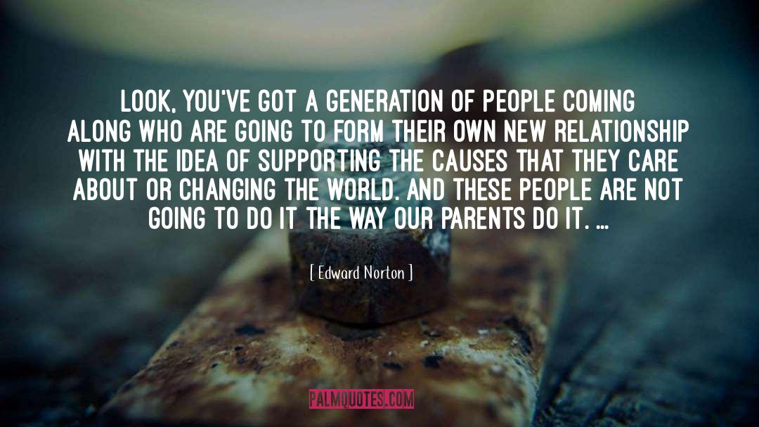 Edward Norton Quotes: Look, you've got a generation