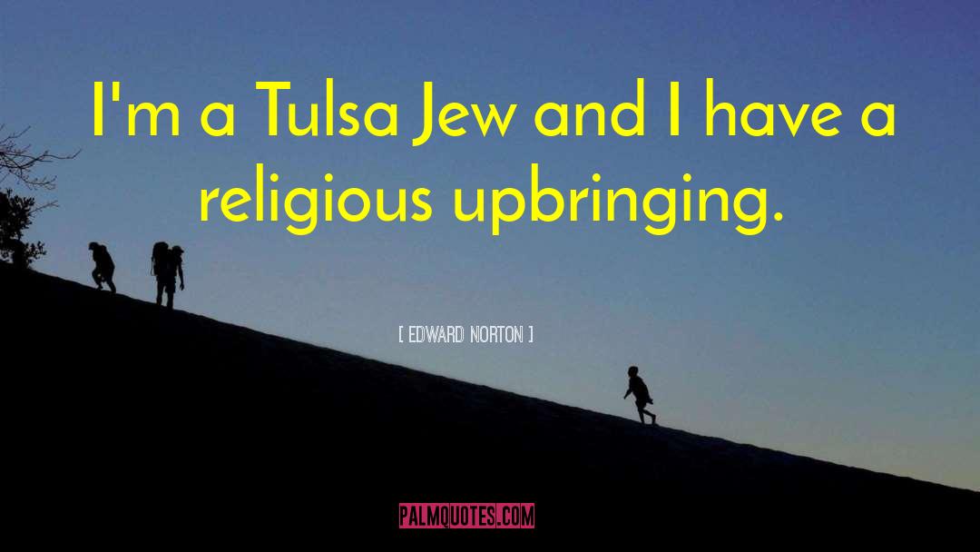 Edward Norton Quotes: I'm a Tulsa Jew and