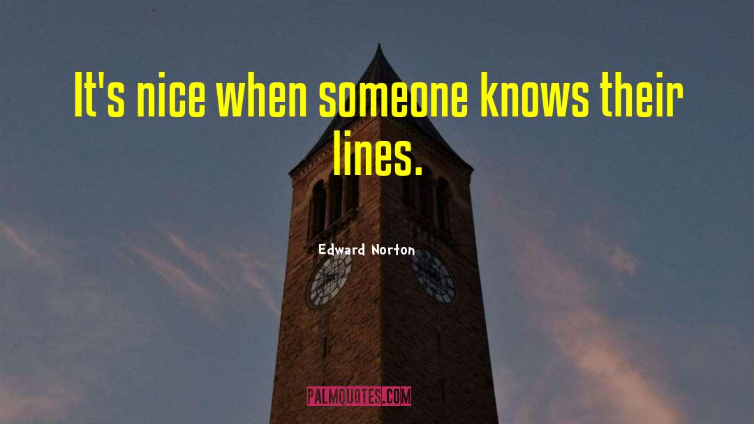 Edward Norton Quotes: It's nice when someone knows
