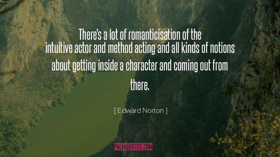 Edward Norton Quotes: There's a lot of romanticisation