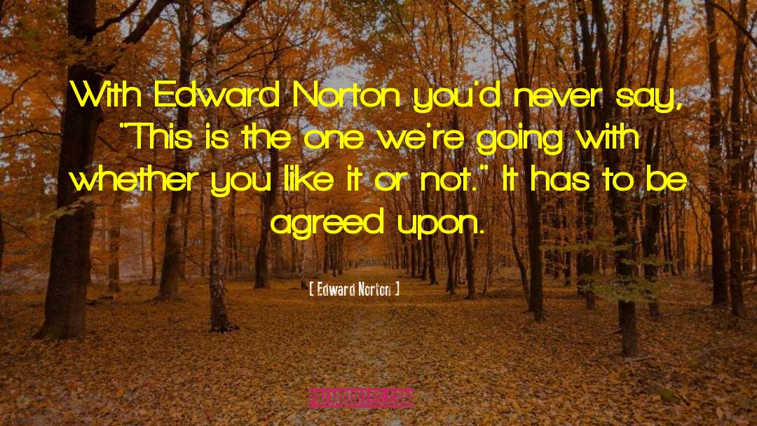 Edward Norton Quotes: With Edward Norton you'd never