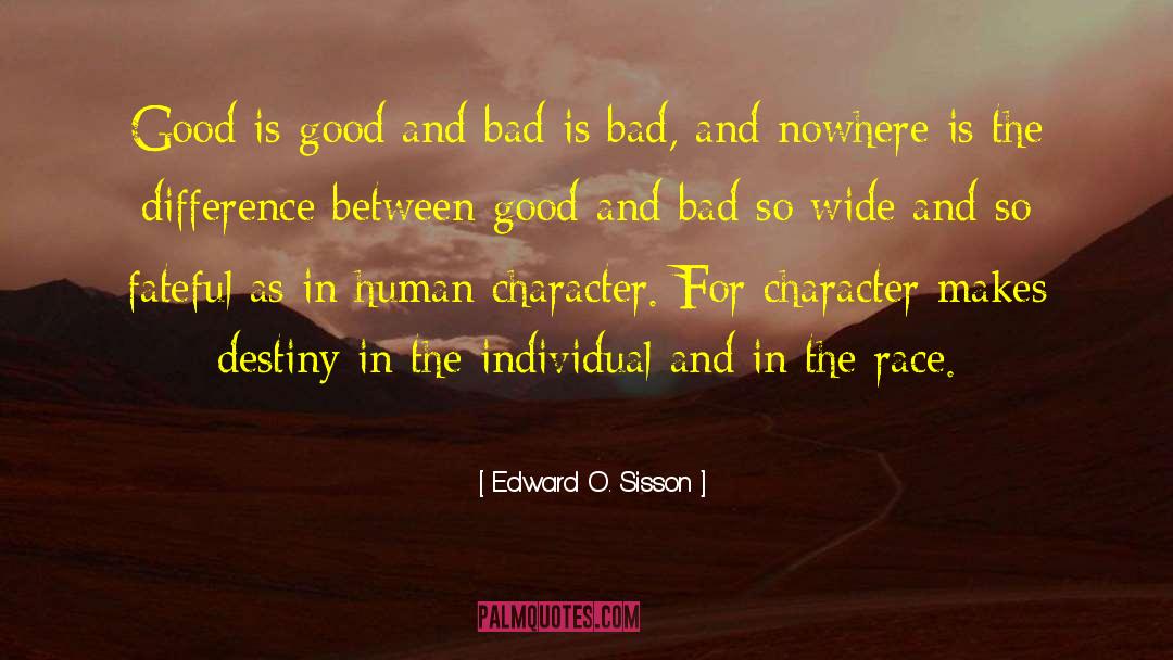 Edward O. Sisson Quotes: Good is good and bad
