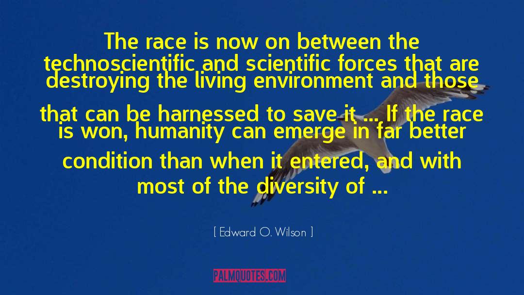 Edward O. Wilson Quotes: The race is now on