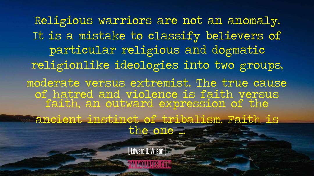 Edward O. Wilson Quotes: Religious warriors are not an