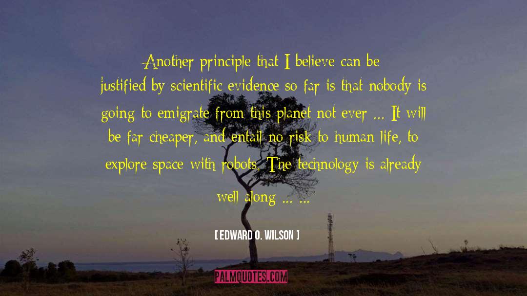 Edward O. Wilson Quotes: Another principle that I believe