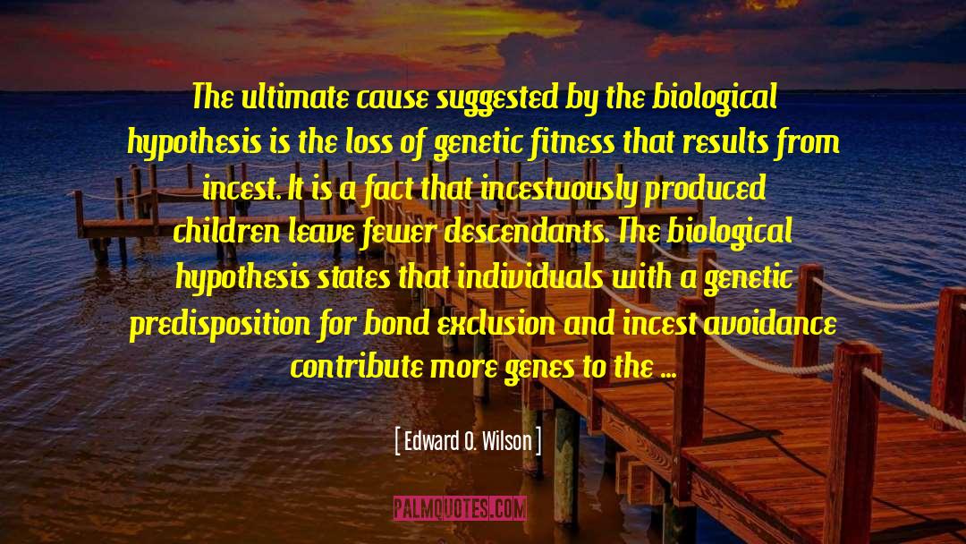 Edward O. Wilson Quotes: The ultimate cause suggested by