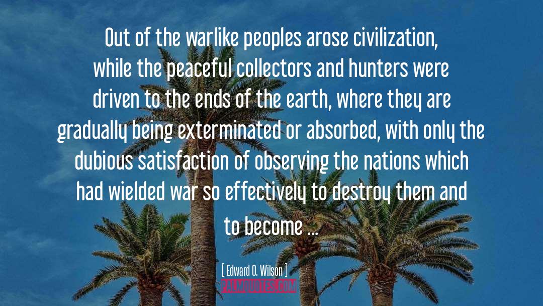 Edward O. Wilson Quotes: Out of the warlike peoples
