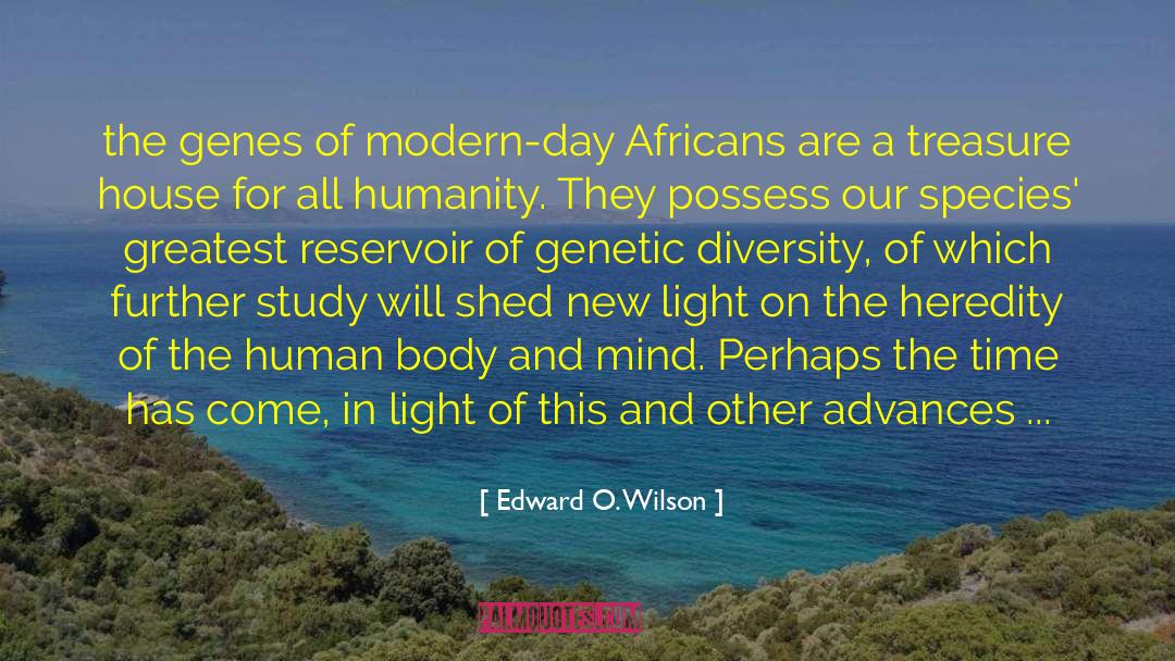 Edward O. Wilson Quotes: the genes of modern-day Africans