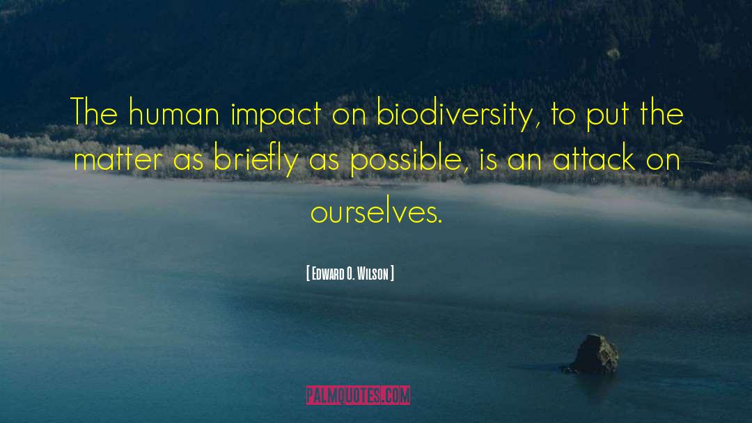 Edward O. Wilson Quotes: The human impact on biodiversity,